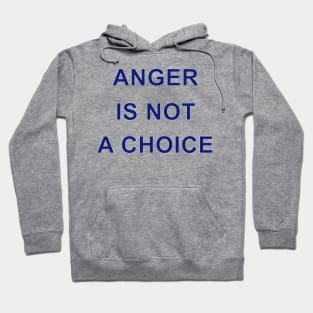 ANGER IS NOT A CHOICE Hoodie